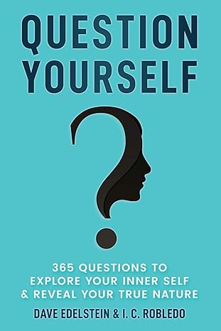 Question Yourself: 365 Questions to Explore Your Inner Self & Reveal Your True Nature - Converted Pdf